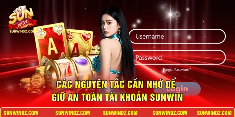 Các nguyên tắc cần nhớ để giữ an toàn tài khoản SUNWIN