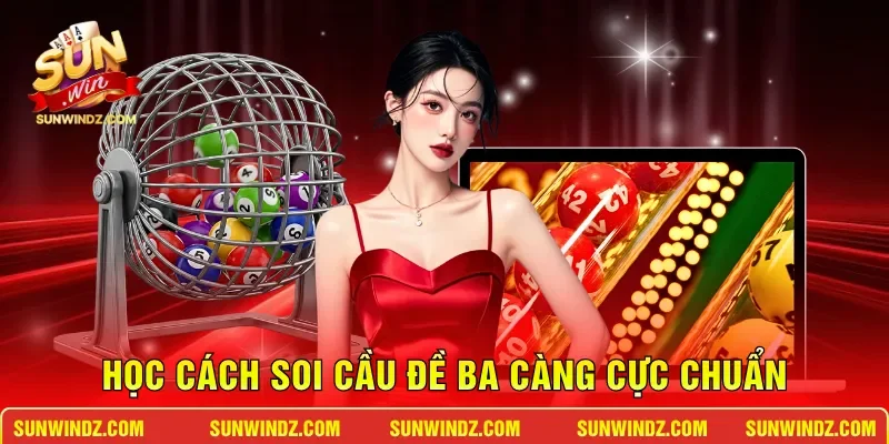 Học cách soi cầu đề ba càng cực chuẩn